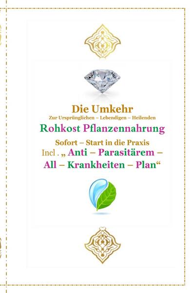 Gott - Unser Allah Allheilmittel / Die Umkehr zur Ursprünglichen , Lebendigen , Heilenden , Reinen Rohkost - Pflanzennahrung