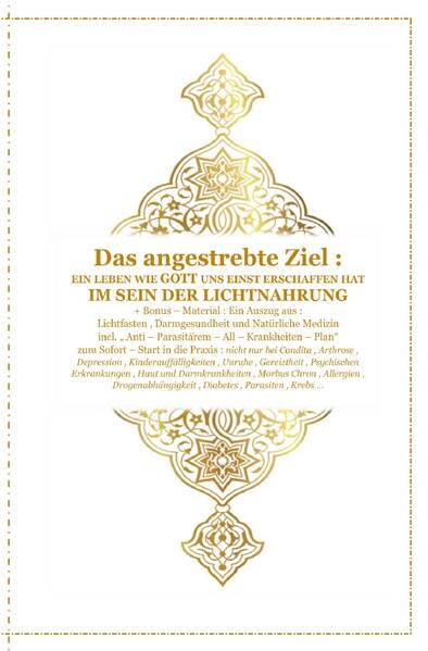 Gott - Unser Allah Allheilmittel / Das angestrebte Ziel : Ein Leben wie Gott uns Einst erschaffen hat ! Im Sein der Lichtnahrung !