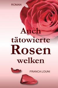 Auch tätowierte Rosen welken