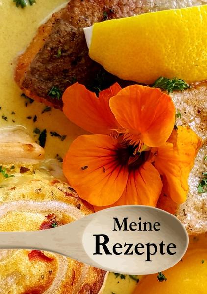 Meine Rezepte - Das Rezeptbuch zum Selbstgestalten