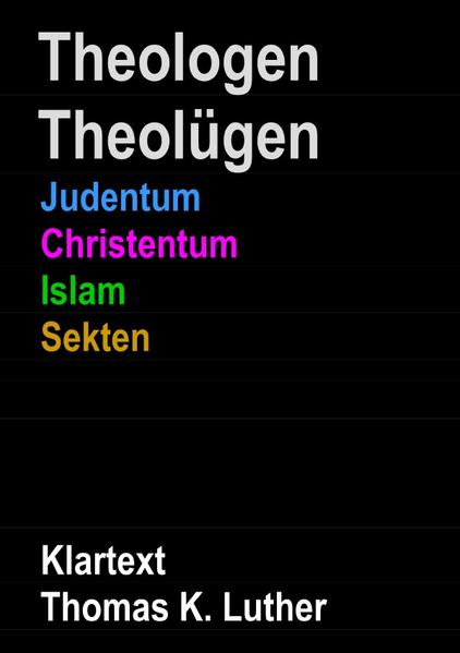 Theologen Theolügen - Judentum, Christentum, Islam, Sekten