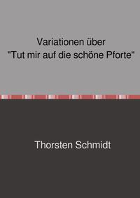 Variationen über "Tut mir auf die schöne Pforte"