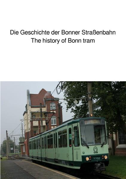 Die Geschichte der Bonner Straßenbahn/The history of Bonn tram