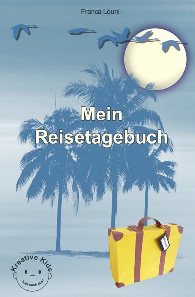 Kreative Kids - tobt euch aus! / Mein Reisetagebuch
