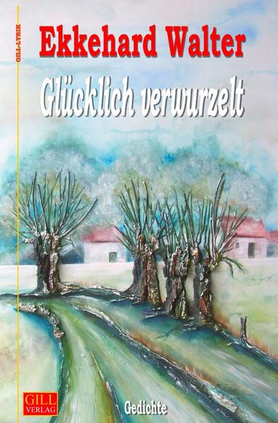 Gill-Lyrik / Glücklich verwurzelt