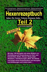 Hexenrezeptbuch / Hexenrezeptbuch Teil 2 (HARDCOVER) LUXUSAUSGABE - Salben, Öle, Cremes, Tinkturen, Shampoos selbermachen