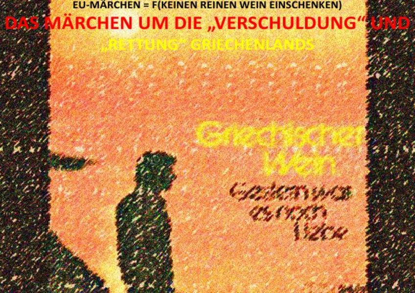 DAS MÄRCHEN UM DIE „VERSCHULDUNG“ UND „RETTUNG“ GRIECHENLANDS – GLOBALER FINANZ- UND VERSCHULDUNGSKOLONIALISMUS