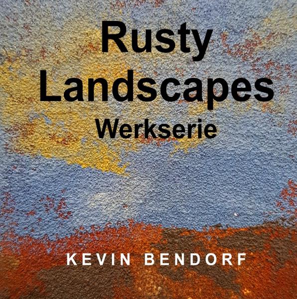 Rusty Landscapes - Werkserie -