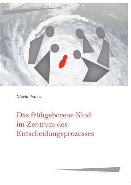 Das frühgeborene Kind im Zentrum des Entscheidungsprozesses