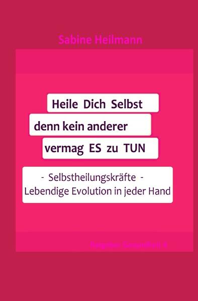 Gesundheit / Heile dich selbst, denn kein anderer vermag es zu tun, Ratgeber 4