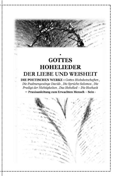 GOTTES HOHELIEDER der Liebe und Weisheit - DIE POETISCHEN WERKE : Gottes Hiobsbotschaften , Die Psalmengesänge Davids , Die Sprüche Salomos , Die Predigt der Nichtigkeiten , Das Hohelied – Die Hochzeit