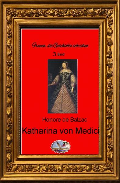 Frauen, die Geschichte schrieben / Katharina von Medici