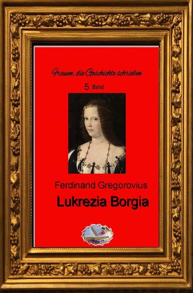 Frauen, die Geschichte schrieben / Lukrezia Borgia