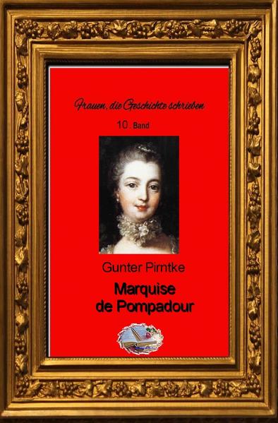 Frauen, die Geschichte schrieben / Marquise de Pompadour (Bebildert)