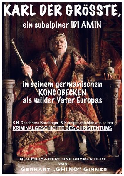 Karl der Grösste, ein subalpiner Idi Amin in seinem germanischen Kongobecken als milder Vater Europas