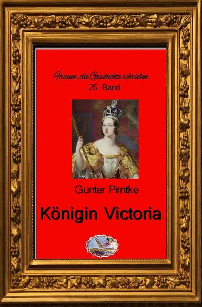 Frauen, die Geschichte schrieben / Königin Victoria (Bebildert)