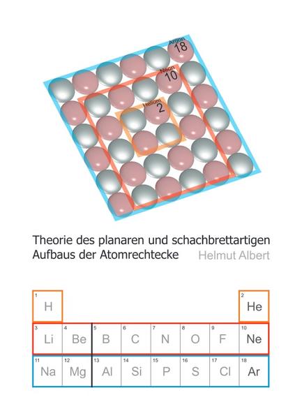 Neues Atommodell / Theorie des planaren und schachbrettartigen Aufbaus der Atomrechtecke