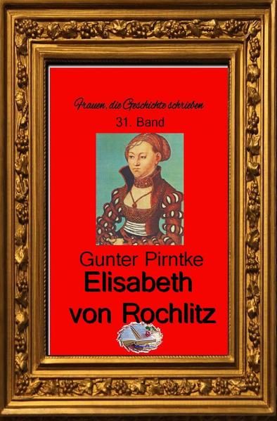 Frauen, die Geschichte schrieben / Elisabeth von Rochlitz (Bebildert)