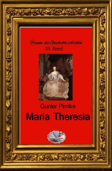 Frauen, die Geschichte schrieben / Maria Theresia