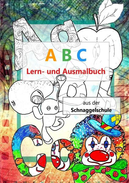 Die Schnaggel / A B C Lern- und Ausmalbuch