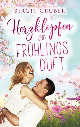 Herzklopfen und Frühlingsduft: Liebesroman