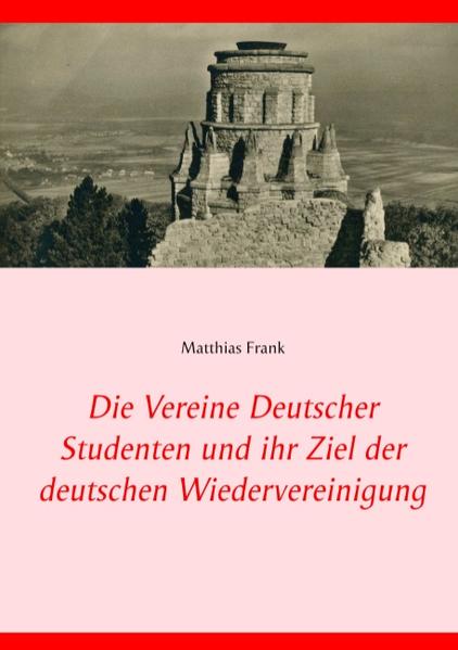 Die Vereine Deutscher Studenten und ihr Ziel der deutschen Wiedervereinigung