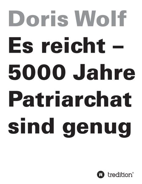 Es reicht - 5000 Jahre Patriarchat sind genug