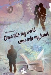 Come into my world come into my heart