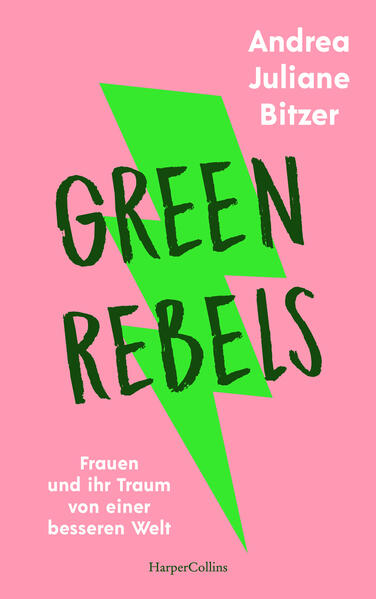 Green Rebels. Frauen und ihr Traum von einer besseren Welt