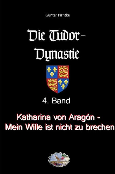 Die Tudor-Dynastie / Katharina von Aragón - Mein Wille ist nicht zu brechen! (Bebildert)
