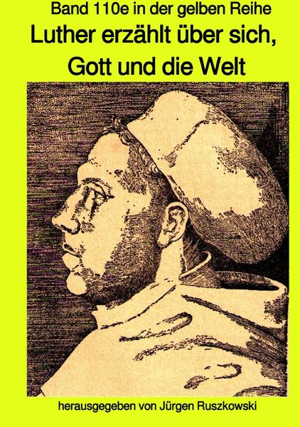 maritime gelbe Reihe bei Jürgen Ruszkowski / Luther erzählt über sich, Gott und die Welt - Band 110e in der gelben Reihe bei Jürgen Ruszkowski