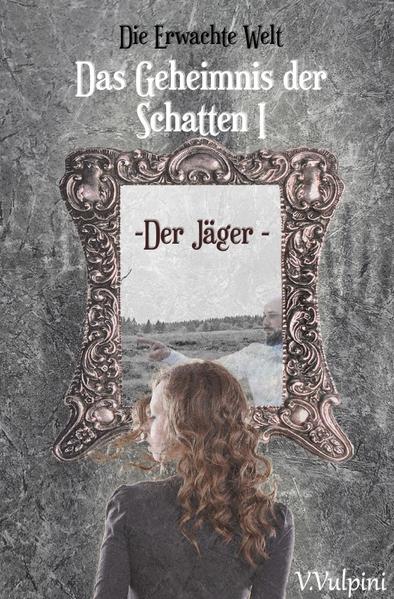 Die Erwachte Welt / Das Geheimnis der Schatten I