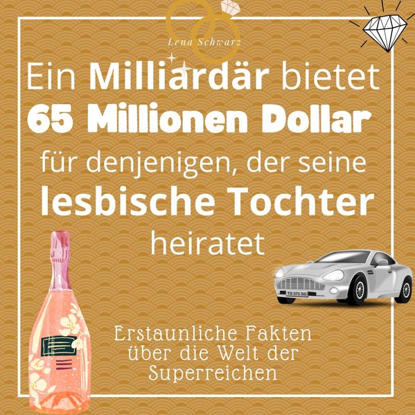 Ein Milliardär bietet 65 Millionen Dollar für denjenigen, der seine lesbische Tochter heiratet