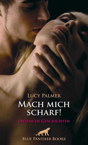 Mach mich scharf! 10 Erotische Geschichten
