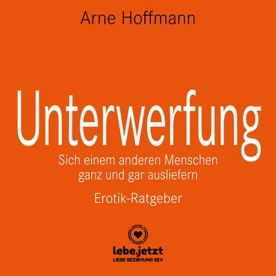 Unterwerfung / Sich einem anderen Menschen ganz und gar ausliefern