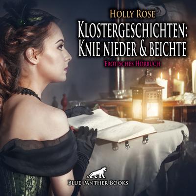 Klostergeschichten: Knie nieder und beichte / Besonders die jungen sündigen Mädchen seiner Gemeinde müssen öfter bei ihm Buße tun ...