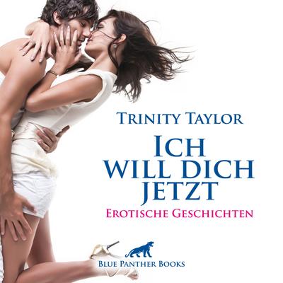 Ich will dich jetzt / Liebe, Verlangen und Leidenschaft ...