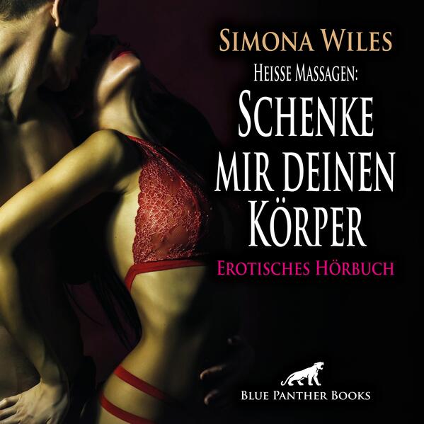 Heiße Massagen: Schenke mir deinen Körper | Erotik Audio Story | Erotisches Hörbuch Audio-CD