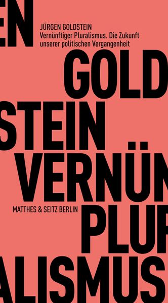 Vernünftiger Pluralismus. Die Zukunft unserer politischen Vergangenheit