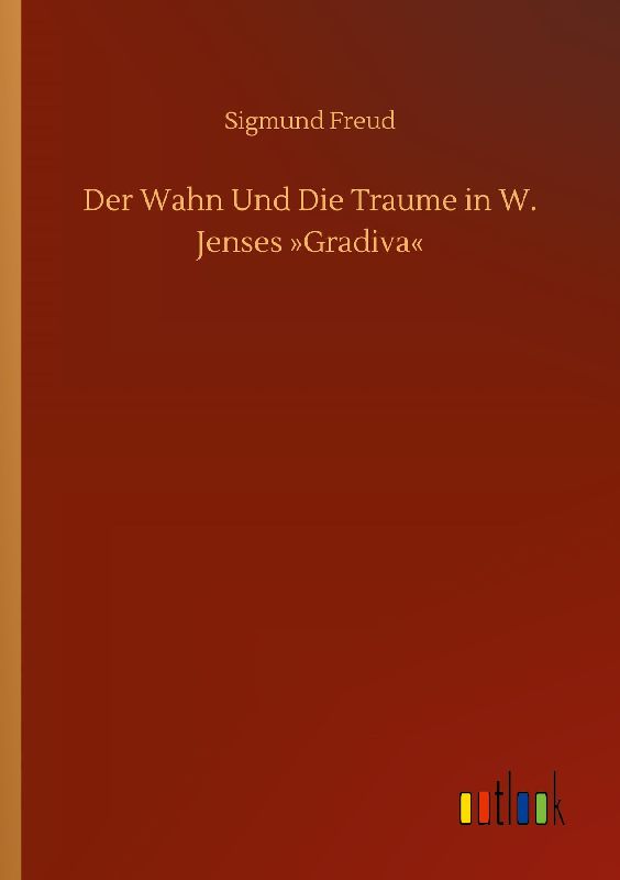 Der Wahn Und Die Traume in W. Jenses 'Gradiva'