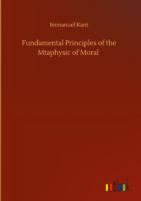 Fundamental Principles of the Mtaphysic of Moral