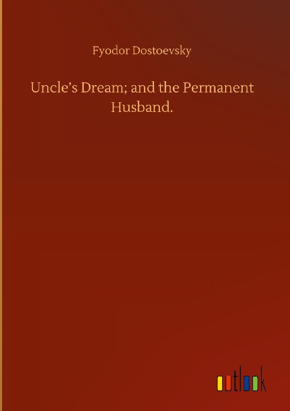 Uncle's Dream; and the Permanent Husband.