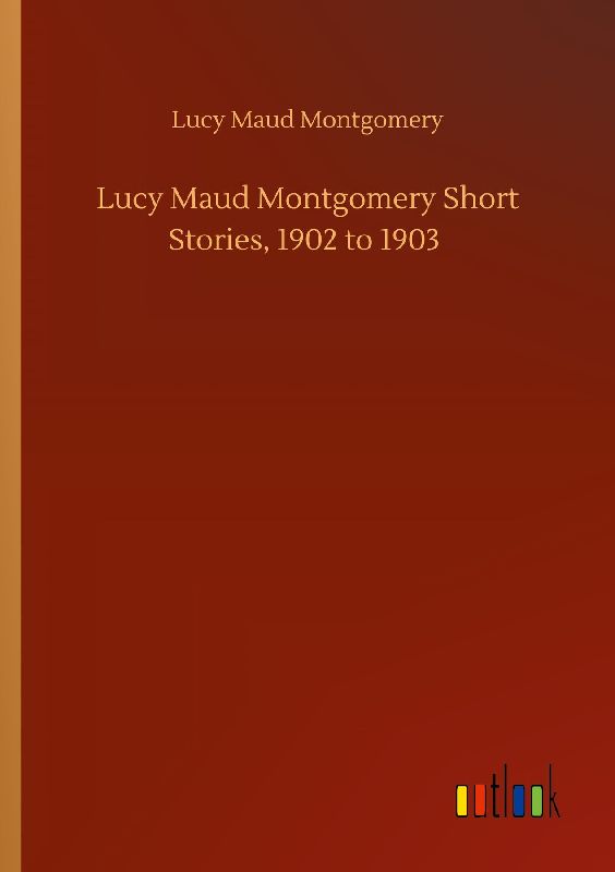 Lucy Maud Montgomery Short Stories, 1902 to 1903