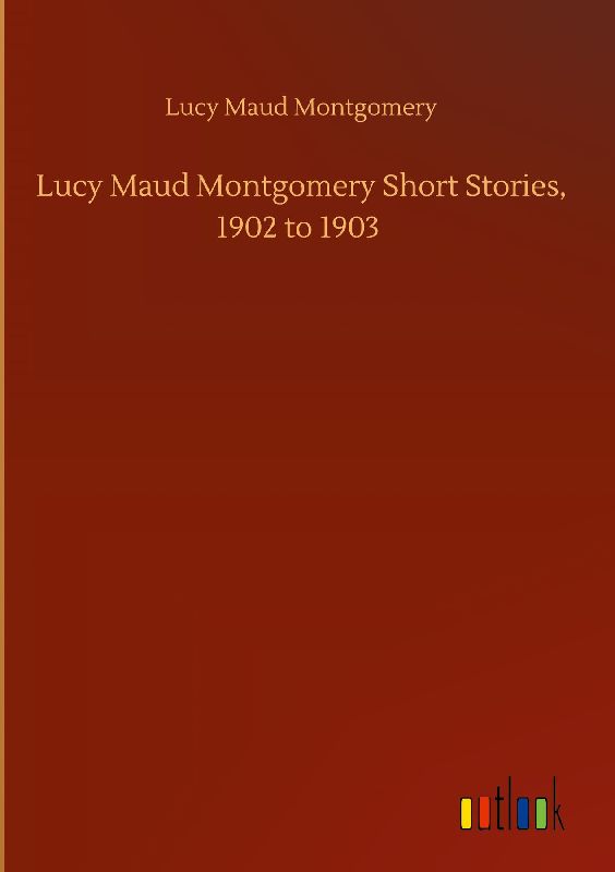 Lucy Maud Montgomery Short Stories, 1902 to 1903