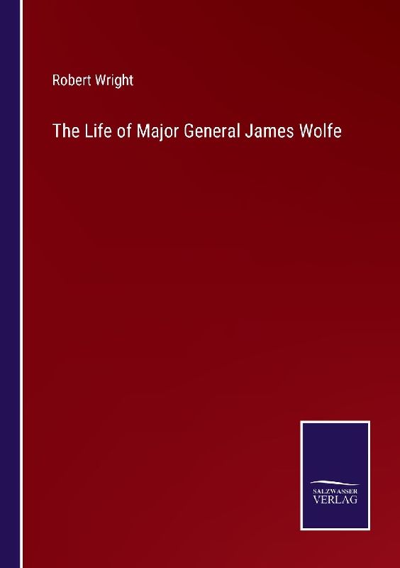 The Life of Major General James Wolfe