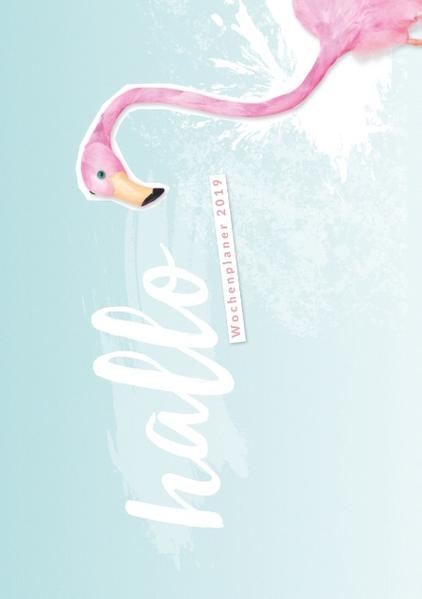 Hallo 2019 - der #nurwasichmag Wochenplaner mit Flamingo Cover