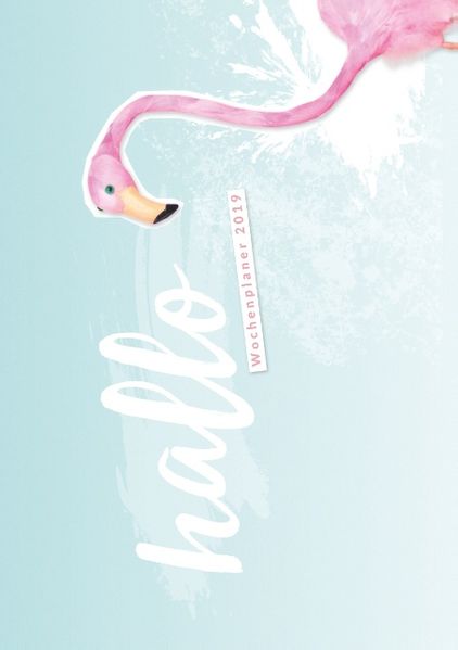 Hallo 2019 - der #nurwasichmag Wochenplaner mit Flamingo Cover