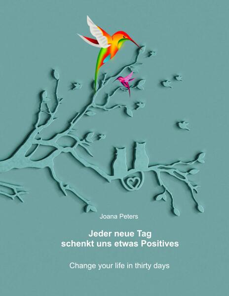 Jeder neue Tag schenkt uns etwas Positives