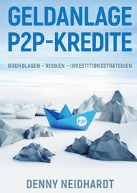 Geldanlage P2P Kredite: Grundlagen – Risiken – Investitionsstrategien