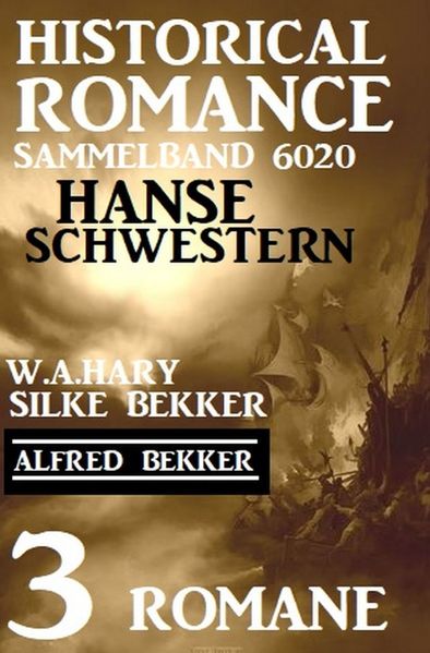 Hanseschwestern - Historical Romance Sammelband 6020: 3 Romane